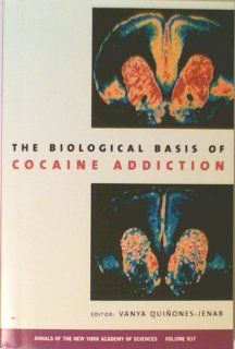 The Biological Basis of Cocaine Addiction (Annals of the New York Academy of Sciences, V. 937) (9781573313032) Vanya Quinones Jenab Books