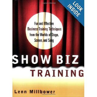 Show Biz Training Fun and Effective Business Training Techniques from the Worlds of Stage, Screen and Song Lenn Millbower 9780814471579 Books
