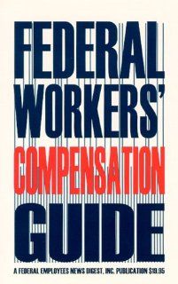 Federal Workers' Compensation Guide (9780910582438) Federal Employees News Digest, Federal Employees News Digest Staff Editors Books
