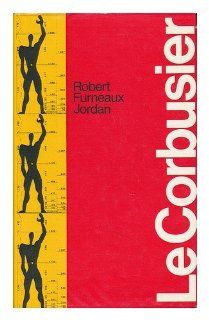 Le Corbusier. Robert Furneaux Jordan 9780882080024 Books