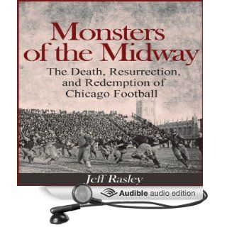 Monsters of the Midway The Death, Resurrection, and Redemption of Chicago Football (Audible Audio Edition) Jeff Rasley, Tim Freeberg Renwick Books