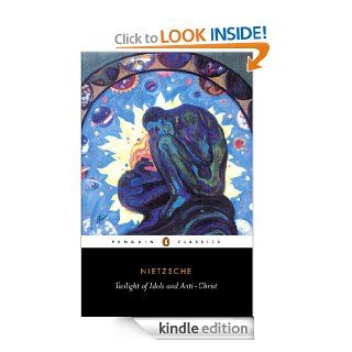 Twilight of Idols and Anti Christ (Penguin Classics) eBook Friedrich Nietzsche, Michael Tanner, R. J. Hollingdale Kindle Store