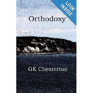Orthodoxy G. K. Chesterton 9780979127663 Books