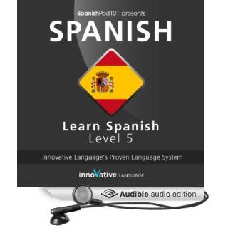 Learn Spanish with Innovative Language's Proven Language System   Level 05 Advanced (Audible Audio Edition) Innovative Language Learning, Alan La Rue, Lizy Stoliar Books
