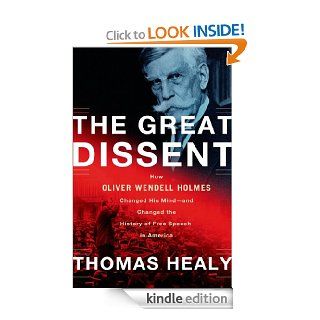 The Great Dissent How Oliver Wendell Holmes Changed His Mind  and Changed the History of Free Speech in America eBook Thomas Healy Kindle Store