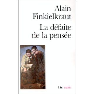 La Dfaite de la Pense (French Edition) Alain Finkielkraut 9782070325092 Books