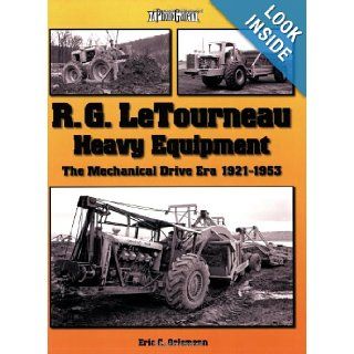 R. G. LeTourneau Heavy Equipment The Mechanical Drive Era (1921 1953) (A Photo Gallery) Eric C. Orlemann 9781583882146 Books