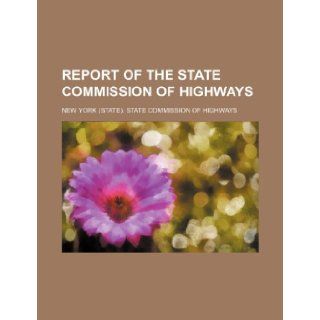 Report of the State Commission of Highways New York. State Highways 9781236458582 Books