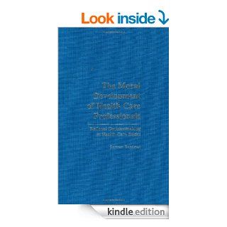 The Moral Development of Health Professionals Rational Decisionmaking in Health Care Ethics eBook Bertram Bandman Kindle Store
