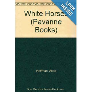 White Horses (Pavanne Books) Alice Hoffman 9780330282147 Books