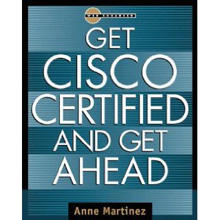 Get Cisco Certified & Get Ahead (Careers/Certification) Anne Martinez 0639785312925 Books