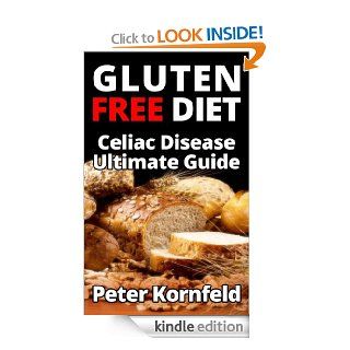 Gluten Free Diet Celiac Disease Ultimate Guide eBook Peter Kornfeld Kindle Store