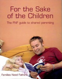 For the Sake of the Children The FNF Guide to Shared Parenting Sue Secker 9780953930708 Books