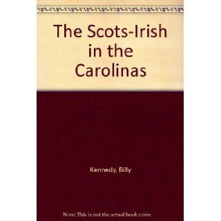 The Scots Irish in the Carolinas Billy Kennedy 9781840300130 Books