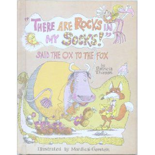 "There Are Rocks in My Socks" Said the Ox to the Fox Patricia Thomas, Mordicai Gerstein 9780688418519 Books