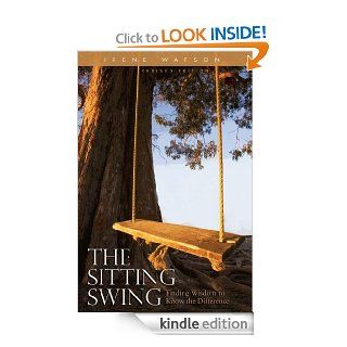 The Sitting Swing Finding Wisdom to Know the Difference eBook Irene Watson Kindle Store