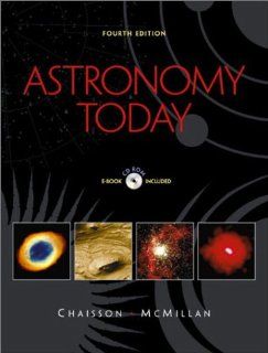 Astronomy Today (4th Edition) Eric Chaisson, Steve McMillan 9780130915429 Books