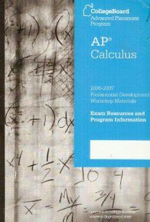 AP Calculus 2006 2007 Professional Development Workshop Materials Exam Resources and Program Information (CollegeBoard Advanced Placement Program) The College Board Books