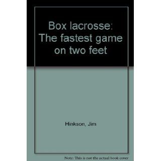 Box lacrosse The fastest game on two feet Jim Hinkson 9780460902892 Books