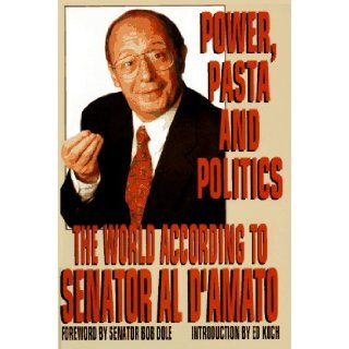 Power, Pasta, and Politics The World According to Senator Al D'Amato Alfonse D'Amato 9780786860456 Books