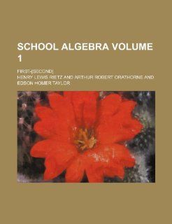 School algebra; first [second] Volume 1 Henry Lewis Rietz 9781236129772 Books