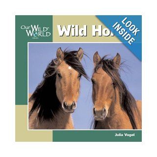 Wild Horses Julia Vogel, Mike Rowe 9781559718820 Books