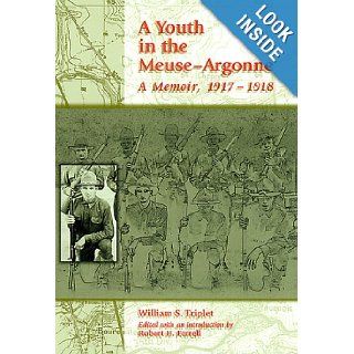 A Youth in the Meuse Argonne A Memoir, 1917 1918 William S. Triplet, Robert H. Ferrell 9780826212900 Books