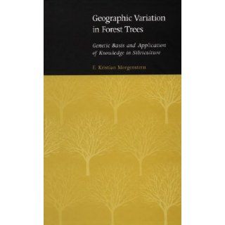 Geographic Variation in Forest Trees Genetic Basis and Application of Knowledge in Silviculture E. Kristian Morgenstern 9780774805797 Books
