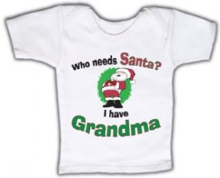 Who needs Santa? When I have Grandma   Funny Baby T shirt Lap Tee Clothing