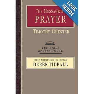 The Message of Prayer Approaching the Throne of Grace (Bible Speaks Today) Tim Chester 9780830824083 Books