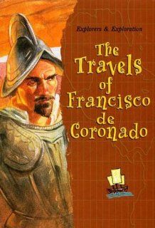The Travels of Francisco de Coronado (Explorers & Exploration) Deborah Crisfield, Patrick O'Brien 9780739833384 Books