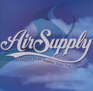The Best of Air Supply Ones That You Love by Air Supply [2007] Music