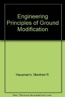 Engineering Principles of Ground Modification Manfred R. Hausmann 9780070272798 Books