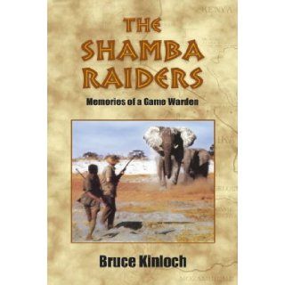 The Shamba Raiders Memories of a Game Warden Bruce Kinloch 9781904440376 Books