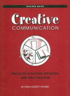 Creative Communication Projects in Acting, Speaking, and Oral Reading Fran Averett Tanner 9780931054464 Books