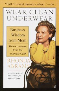 Wear Clean Underwear Business Wisdom from Mom; Timeless Advice from the Ultimate CEO Rhonda Abrams 9780440509073 Books