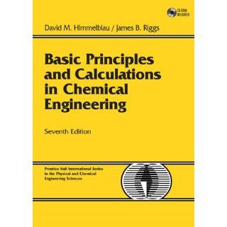 Basic Principles and Calculations in Chemical Engineering (7th Edition) (0076092025962) David M. Himmelblau, James B. Riggs Books