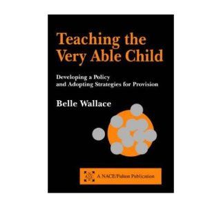 Teaching the Very Able Child Developing a Policy and Adopting Strategies for Provision (NACE/Fulton Publication) (Paperback)   Common By (author) Belle Wallace 0884618926866 Books