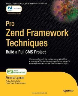 Pro Zend Framework Techniques Build a Full CMS Project (Expert's Voice) 1st (first) Edition by Lyman, Forrest published by Apress (2009) Books