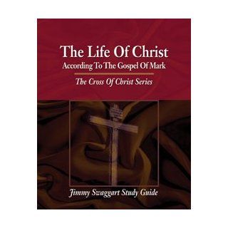 Jimmy Swaggart Study Guide  The Life of Christ (According to the Gospel of Mark) (Cross of Christ Series) Jimmy Swaggart Books