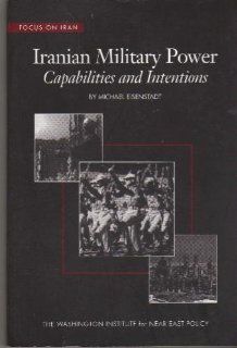 Iranian Military Power Capabilities and Intentions (Policy Papers (Washington Institute for Near East Policy)) Michael Eisenstadt 9780944029657 Books