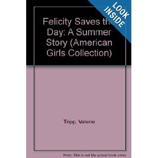 Felicity Saves the Day A Summer Story (American Girls Collection) Valerie Tripp, Dan Andreasen 9781439569344 Books