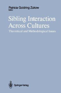 Sibling Interaction Across Cultures Theoretical and Methodological Issues (9781461281467) Patricia G. Zukow Books