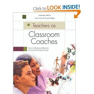 Teachers as Classroom Coaches How to Motivate Students Across the Content Areas Andi Stix, Frank Hrbek 9781416604112 Books