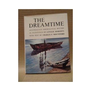 The Dreamtime Book Australian Aboriginal Myths in Paintings Charles P. Mountford, Ainslie Roberts 9780132193528 Books