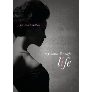 My Battle Through Life DeVona Carethers 9781613465769 Books