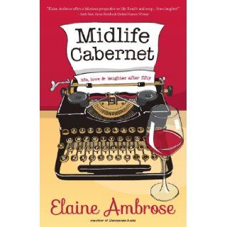 Midlife Cabernet Life, Love & Laughter After Fifty Elaine Ambrose 9780988398078 Books