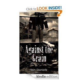 Against the Grain eBook Ian Daniels Kindle Store