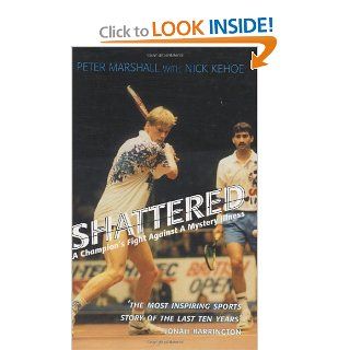 Shattered A Champion's Fight Against a Mystery Illness Peter Marshall, Nick Kehoe 9781840183955 Books