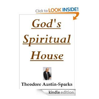 God's Spiritual House   Kindle edition by Theodore Austin Sparks. Religion & Spirituality Kindle eBooks @ .